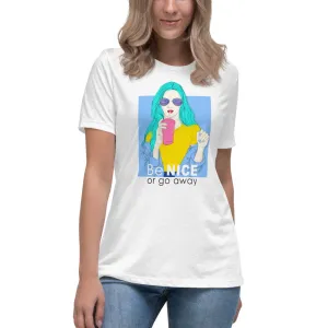 Be Nice or Go Away Women's Relaxed T-Shirt